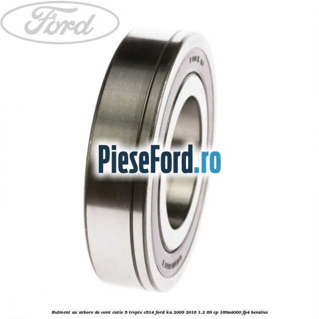 Rulment ax arbore de cont cutie 5 trepte C514 Ford Ka 2009-2016 1.2 69 cp 169A4000, FP4 benzina