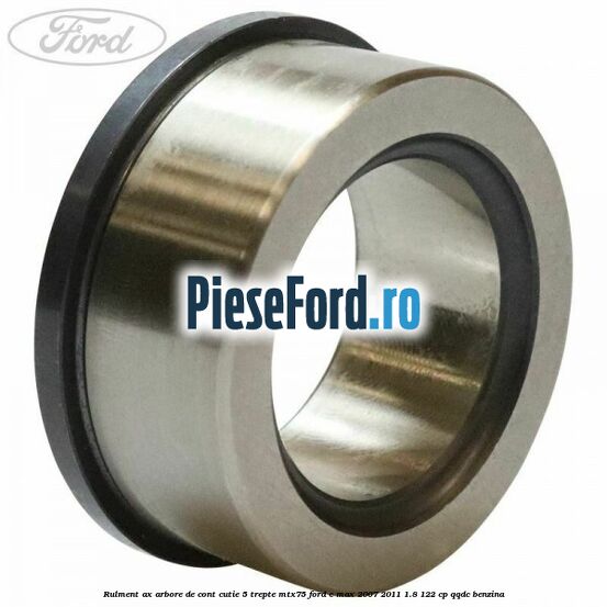 Rulment ax arbore de cont cutie 5 trepte MTX75 Ford C-Max 2007-2011 1.8 122 cp QQDC benzina