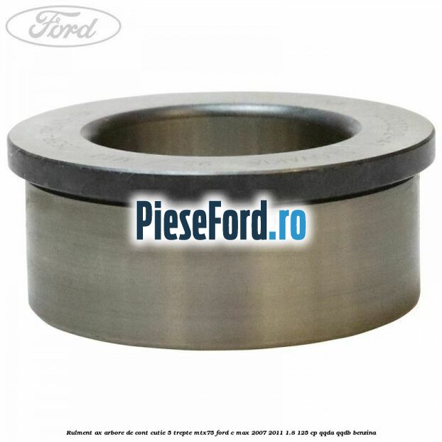 Rulment ax arbore de cont cutie 5 trepte MTX75 Ford C-Max 2007-2011 1.8 125 cp QQDA, QQDB benzina