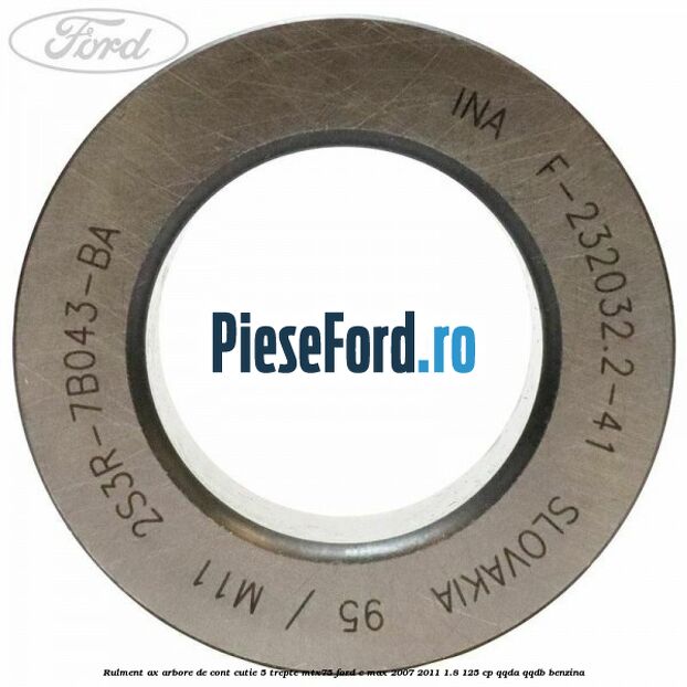 Rulment ax arbore de cont cutie 5 trepte MTX75 Ford C-Max 2007-2011 1.8 125 cp QQDA, QQDB benzina