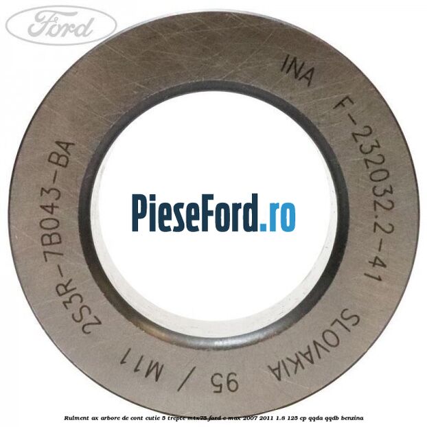 Rulment ax arbore de cont cutie 5 trepte MTX75 Ford C-Max 2007-2011 1.8 125 cp QQDA, QQDB benzina