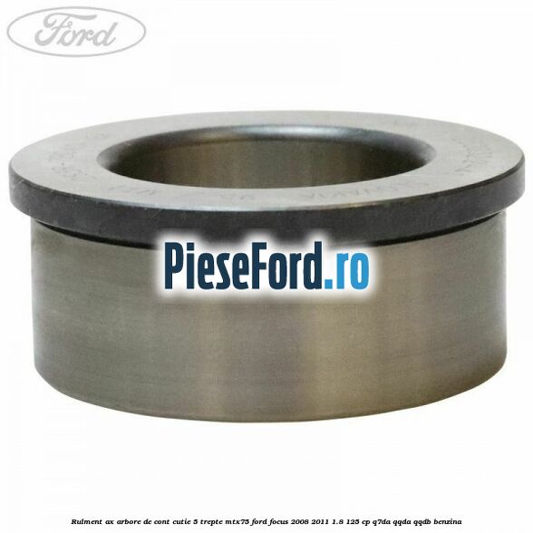 Rulment ax arbore de cont cutie 5 trepte MTX75 Ford Focus 2008-2011 1.8 125 cp Q7DA, QQDA, QQDB benzina