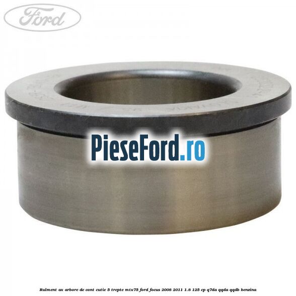 Rulment ax arbore de cont cutie 5 trepte MTX75 Ford Focus 2008-2011 1.8 125 cp Q7DA, QQDA, QQDB benzina