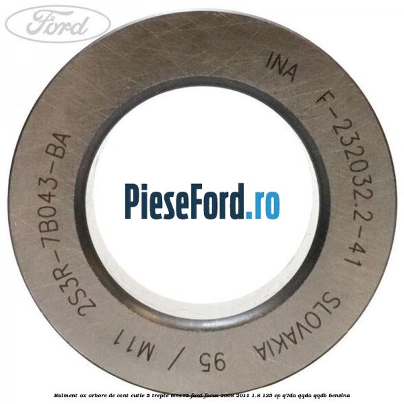 Rulment ax arbore de cont cutie 5 trepte MTX75 Ford Focus 2008-2011 1.8 125 cp Q7DA, QQDA, QQDB benzina