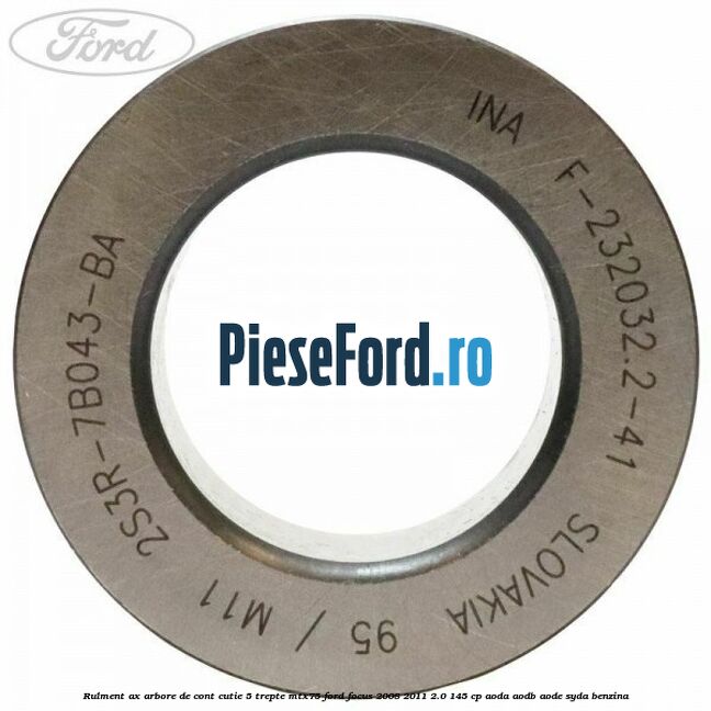 Rulment ax arbore de cont cutie 5 trepte MTX75 Ford Focus 2008-2011 2.0 145 cp AODA, AODB, AODE, SYDA benzina