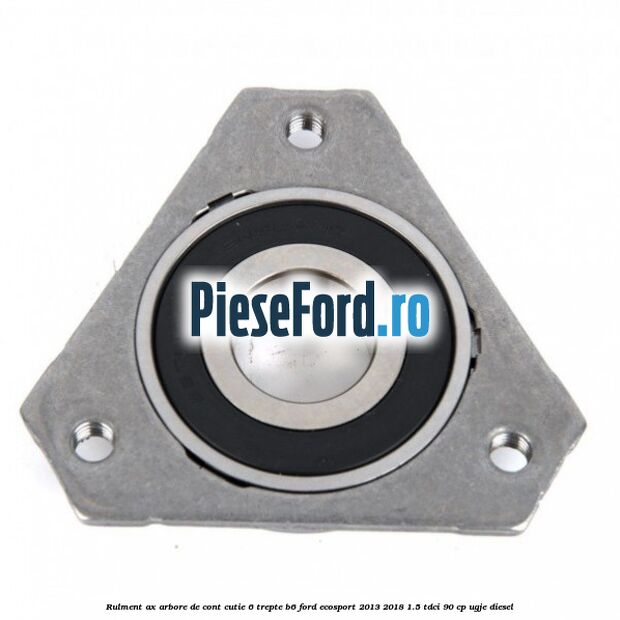 Rulment ax arbore de cont cutie 6 trepte B6 Ford EcoSport 2013-2018 1.5 TDCi 90 cp UGJE diesel