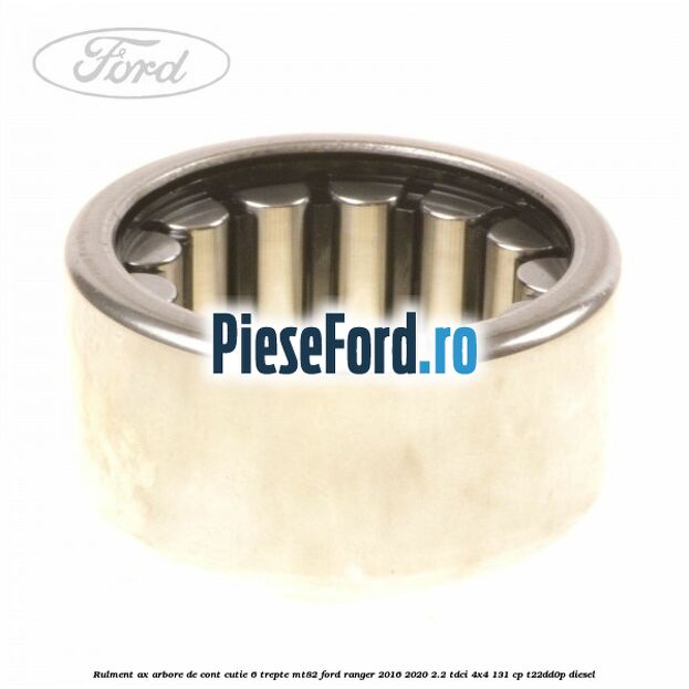 Rulment ax arbore de cont cutie 6 trepte MT82 Ford Ranger 2016-2020 2.2 TDCi 4x4 131 cp T22DD0P diesel
