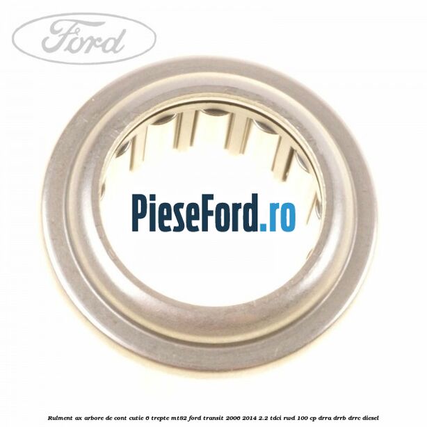 Rulment ax arbore de cont cutie 6 trepte MT82 Ford Transit 2006-2014 2.2 TDCi RWD 100 cp DRRA, DRRB, DRRC diesel