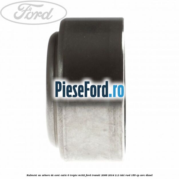 Rulment ax arbore de cont cutie 6 trepte MT82 Ford Transit 2006-2014 2.2 TDCi RWD 155 cp CVRC diesel