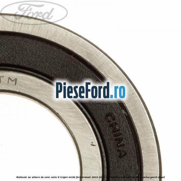Rulment ax arbore de cont cutie 6 trepte MT82 Ford Transit 2019-2023 2.0 EcoBlue RWD 130 cp BKRA, YMHA, YMR6 diesel