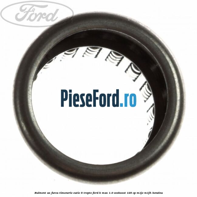 Rulment ax furca timonerie cutie 5 trepte Ford B-Max 1.0 EcoBoost 125 cp M1JE, M1JH benzina
