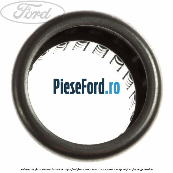 Rulment ax furca timonerie cutie 5 trepte Ford Fiesta 2017-2023 1.0 EcoBoost 124 cp M1JL, M1JM, M1JP benzina