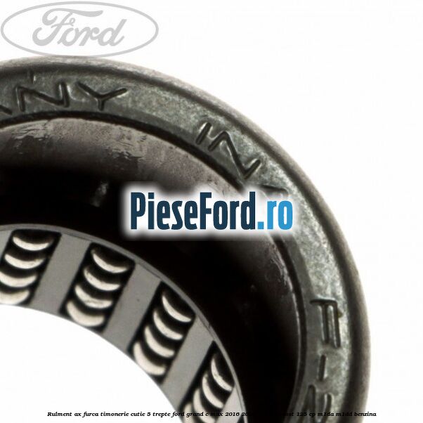 Rulment ax furca timonerie cutie 5 trepte Ford Grand C-Max 2016-2020 1.0 EcoBoost 125 cp M1DA, M1DD benzina