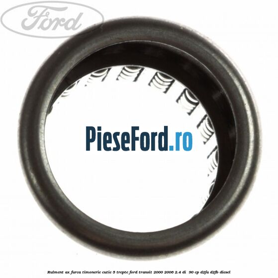 Rulment ax furca timonerie cutie 5 trepte Ford Transit 2000-2006 2.4 DI  90 cp D2FA, D2FB diesel