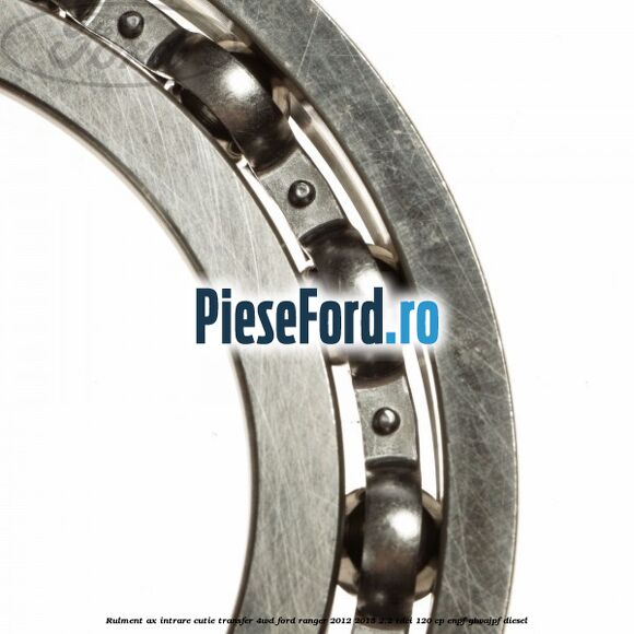 Rulment ax intrare cutie transfer 4WD Ford Ranger 2012-2015 2.2 TDCi 120 cp ENPF, GBVAJPF diesel