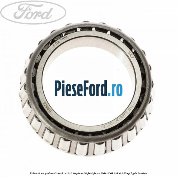 Rulment ax pinion viteza 5 cutie 6 trepte M66 Ford Focus 2004-2007 2.5 ST 225 cp HYDA benzina