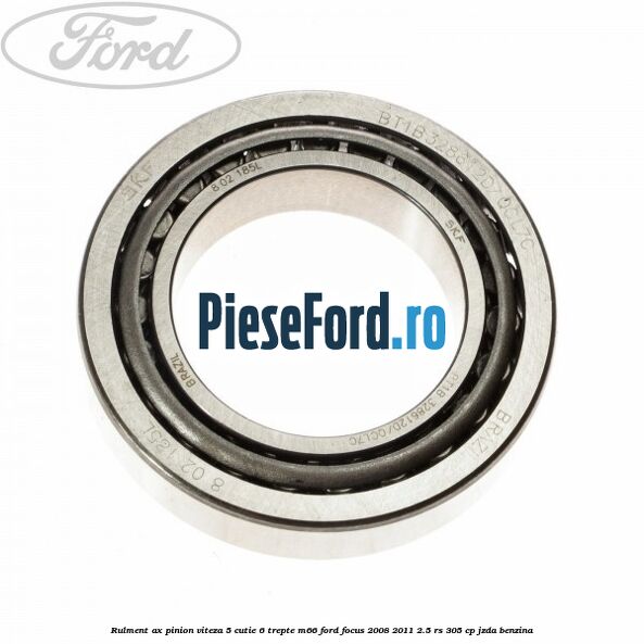 Rulment ax pinion viteza 5 cutie 6 trepte M66 Ford Focus 2008-2011 2.5 RS 305 cp JZDA benzina
