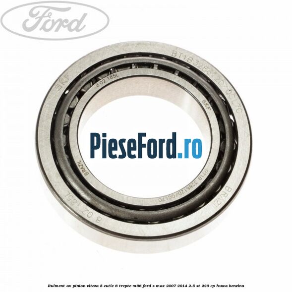 Rulment ax pinion viteza 5 cutie 6 trepte M66 Ford S-Max 2007-2014 2.5 ST 220 cp Rulment ax pinion viteza 5 cutie 6 trepte M66 Ford S-Max 2007-2014 2.5 ST 220 cp HUWA benzina