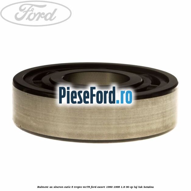 Rulment ax sincron cutie 5 trepte MT75 Ford Escort 1990-1995 1.6 90 cp LUJ, LUK benzina