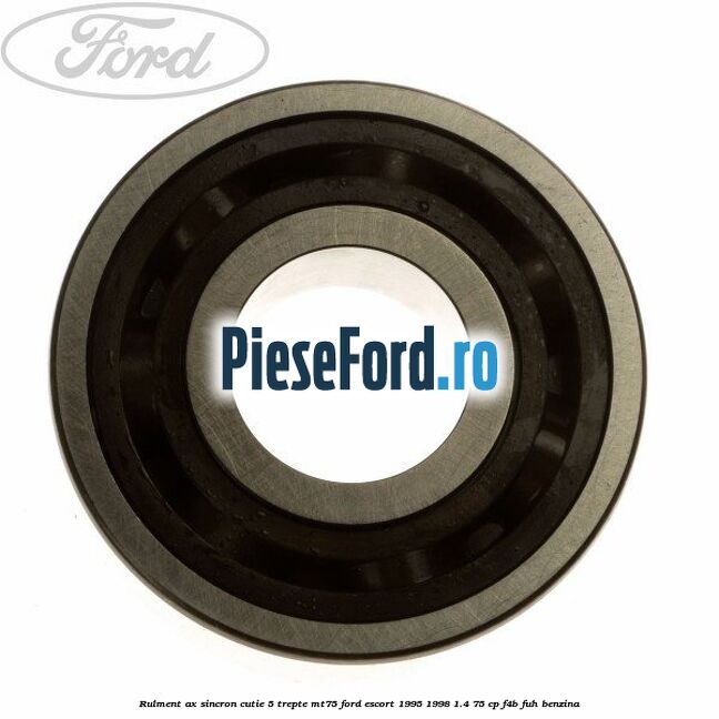 Rulment ax sincron cutie 5 trepte MT75 Ford Escort 1995-1998 1.4 75 cp F4B, FUH benzina