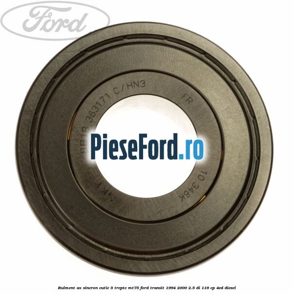 Rulment ax sincron cutie 5 trepte MT75 Ford Transit 1994-2000 2.5 DI 116 cp Rulment ax sincron cutie 5 trepte MT75 Ford Transit 1994-2000 2.5 DI 116 cp 4ED diesel