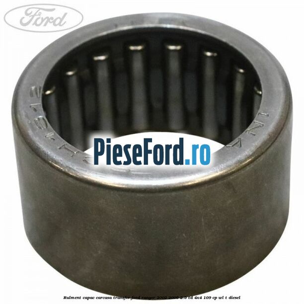 Rulment capac carcasa transfer Ford Ranger 2002-2006 2.5 TD 4x4 109 cp WL-T diesel