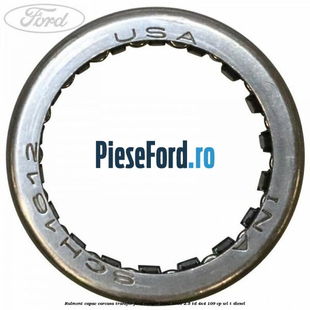 Rulment capac carcasa transfer Ford Ranger 2002-2006 2.5 TD 4x4 109 cp WL-T diesel