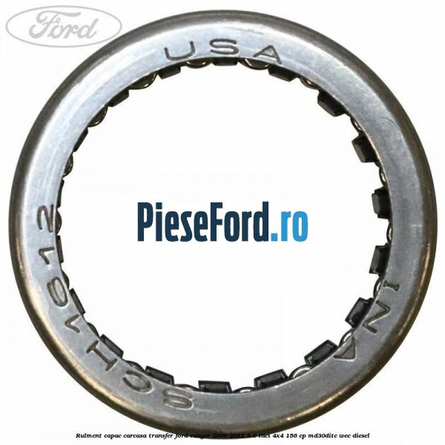 Rulment capac carcasa transfer Ford Ranger 2006-2012 3.0 TDCi 4x4 156 cp MD30DITC, WEC diesel