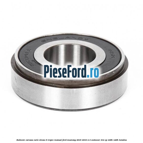 Rulment carcasa cutie viteza 6 trepte manual Ford Mustang 2015-2018 2.3 EcoBoost 314 cp N38H, N48H benzina