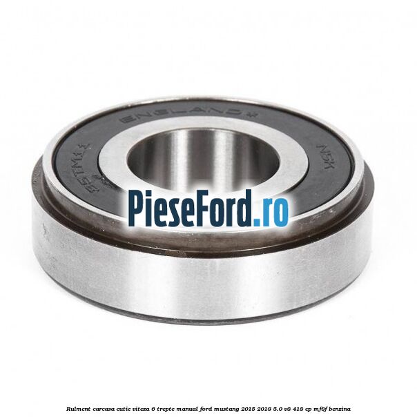 Rulment carcasa cutie viteza 6 trepte manual Ford Mustang 2015-2018 5.0 V8 418 cp MF8F benzina