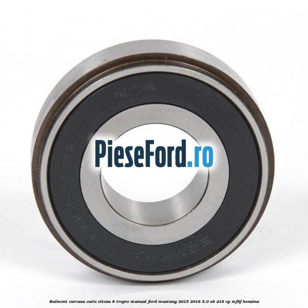 Rulment carcasa cutie viteza 6 trepte manual Ford Mustang 2015-2018 5.0 V8 418 cp MF8F benzina