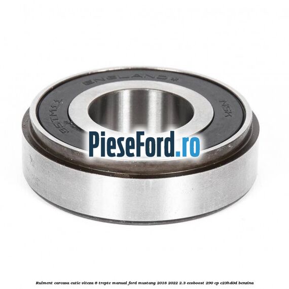 Rulment carcasa cutie viteza 6 trepte manual Ford Mustang 2018-2022 2.3 EcoBoost 290 cp C23HD0D benzina