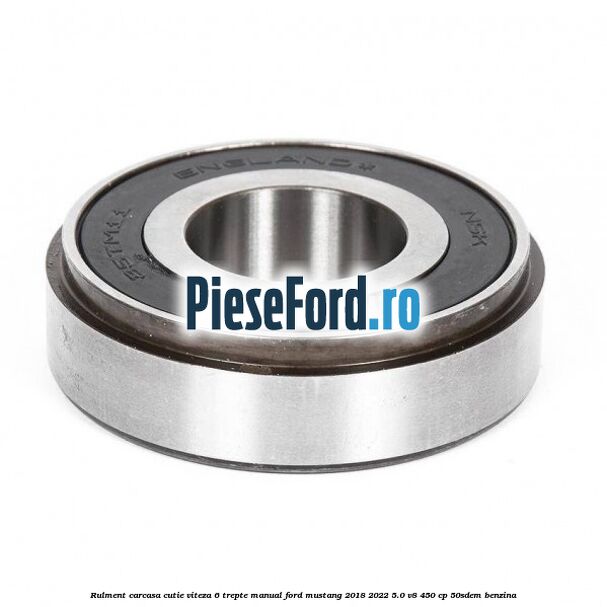 Rulment carcasa cutie viteza 6 trepte manual Ford Mustang 2018-2022 5.0 V8 450 cp 50SDEM benzina