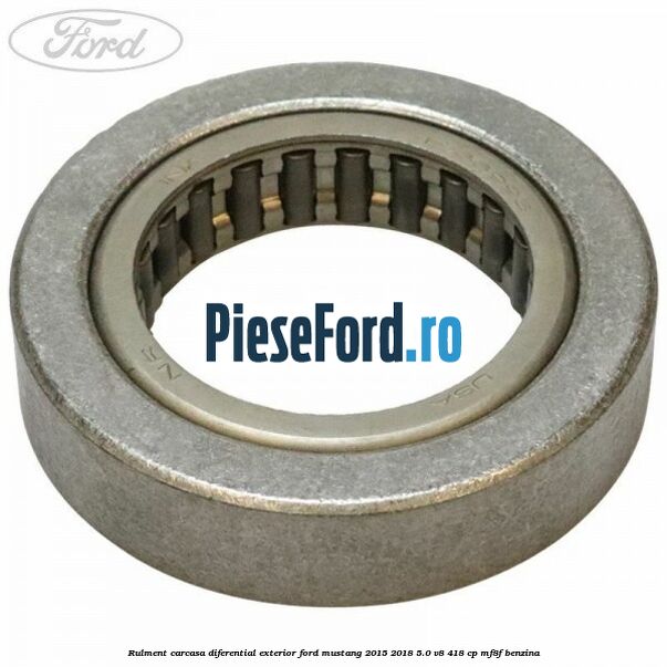 Rulment carcasa diferential exterior Ford Mustang 2015-2018 5.0 V8 418 cp MF8F benzina