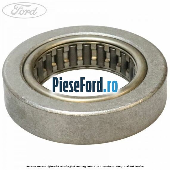 Rulment carcasa diferential exterior Ford Mustang 2018-2022 2.3 EcoBoost 290 cp C23HD0D benzina