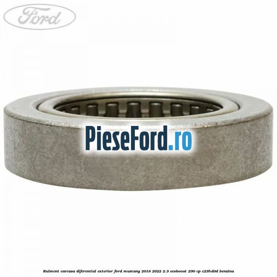 Rulment carcasa diferential exterior Ford Mustang 2018-2022 2.3 EcoBoost 290 cp C23HD0D benzina
