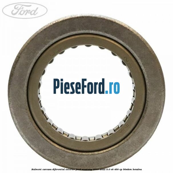 Rulment carcasa diferential exterior Ford Mustang 2018-2022 5.0 V8 450 cp 50SDEM benzina