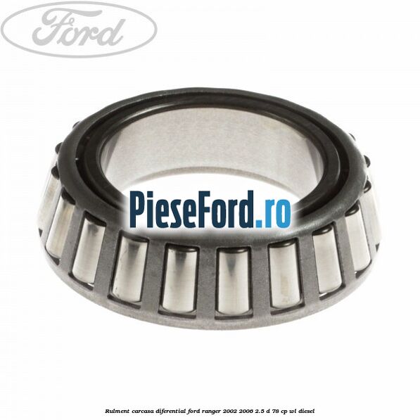 Rulment carcasa diferential Ford Ranger 2002-2006 2.5 D 78 cp WL diesel