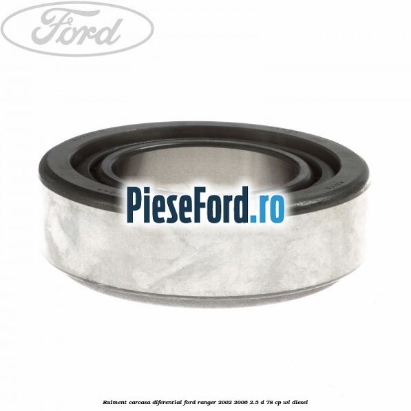 Rulment carcasa diferential Ford Ranger 2002-2006 2.5 D 78 cp WL diesel