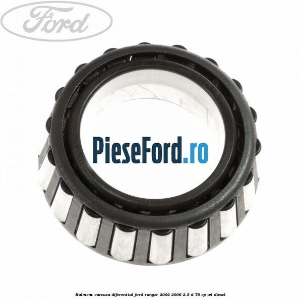 Rulment carcasa diferential Ford Ranger 2002-2006 2.5 D 78 cp WL diesel
