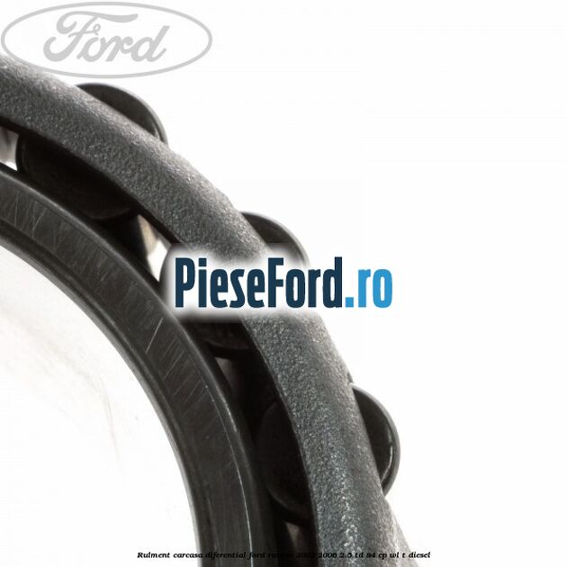 Rulment carcasa diferential Ford Ranger 2002-2006 2.5 TD 84 cp WL-T diesel
