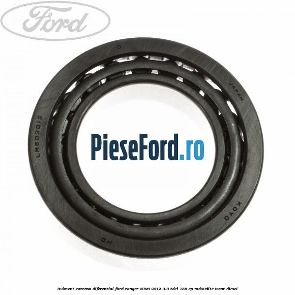 Rulment carcasa diferential Ford Ranger 2006-2012 3.0 TDCi 156 cp MD30DITC, WEAT diesel