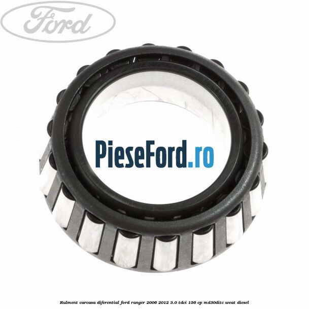 Rulment carcasa diferential Ford Ranger 2006-2012 3.0 TDCi 156 cp MD30DITC, WEAT diesel