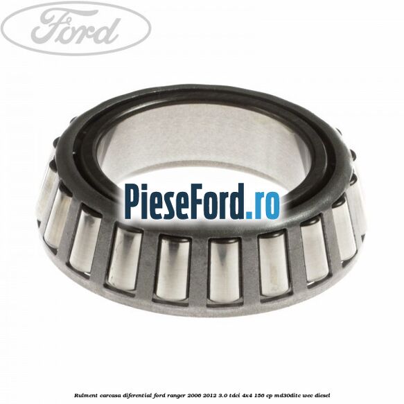 Rulment carcasa diferential Ford Ranger 2006-2012 3.0 TDCi 4x4 156 cp MD30DITC, WEC diesel