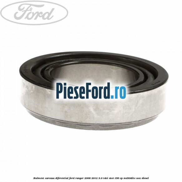 Rulment carcasa diferential Ford Ranger 2006-2012 3.0 TDCi 4x4 156 cp MD30DITC, WEC diesel
