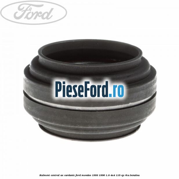 Rulment central ax cardanic Ford Mondeo 1993-1996 1.8 4x4 115 cp Rulment central ax cardanic Ford Mondeo 1993-1996 1.8 4x4 115 cp RKA benzina