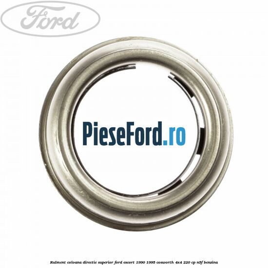 Rulment coloana directie superior Ford Escort 1990-1995 Cosworth 4x4 220 cp N5F benzina