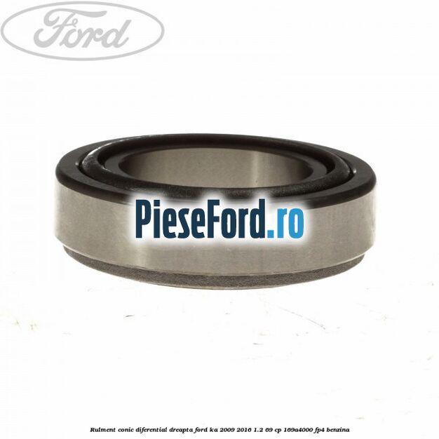 Rulment conic diferential dreapta Ford Ka 2009-2016 1.2 69 cp 169A4000, FP4 benzina