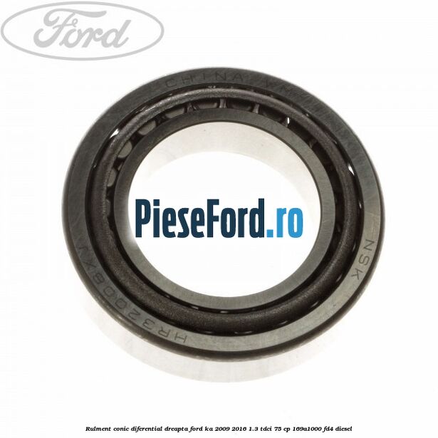 Rulment conic diferential dreapta Ford Ka 2009-2016 1.3 TDCi 75 cp 169A1000, FD4 diesel