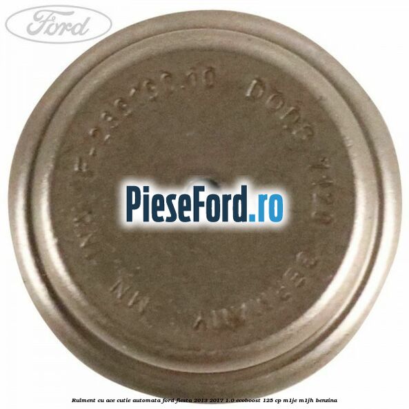 Rulment cu ace cutie automata Ford Fiesta 2013-2017 1.0 EcoBoost 125 cp M1JE, M1JH benzina